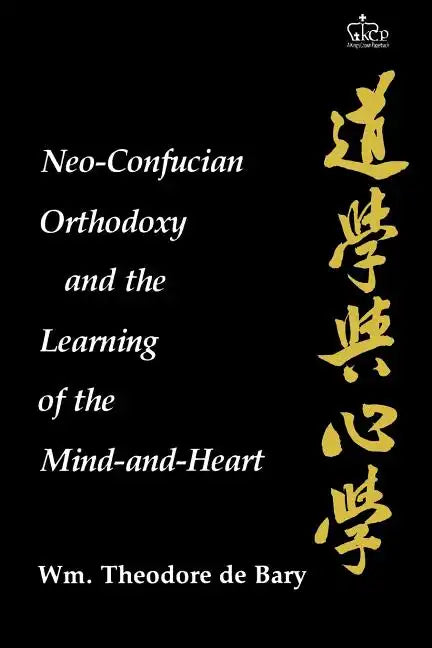 Neo-Confucian Orthodoxy and the Learning of the Mind-And-Heart - Paperback