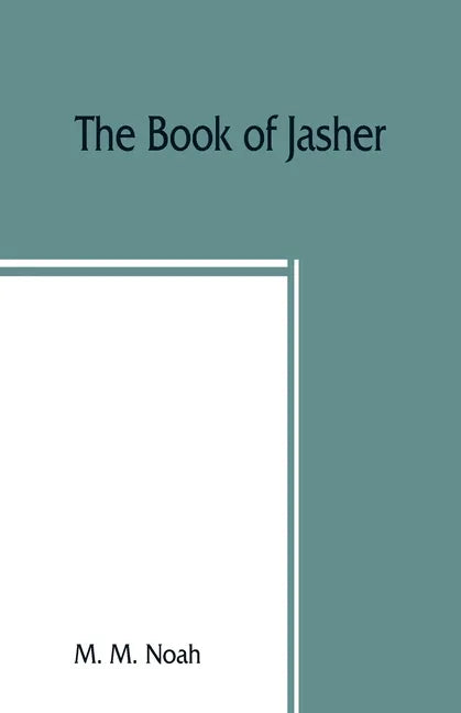 The book of Jasher: referred to in Joshua and Second Samuel: faithfully translated from the original Hebrew into English - Paperback