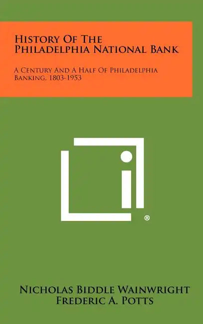 History of the Philadelphia National Bank: A Century and a Half of Philadelphia Banking, 1803-1953 - Hardcover