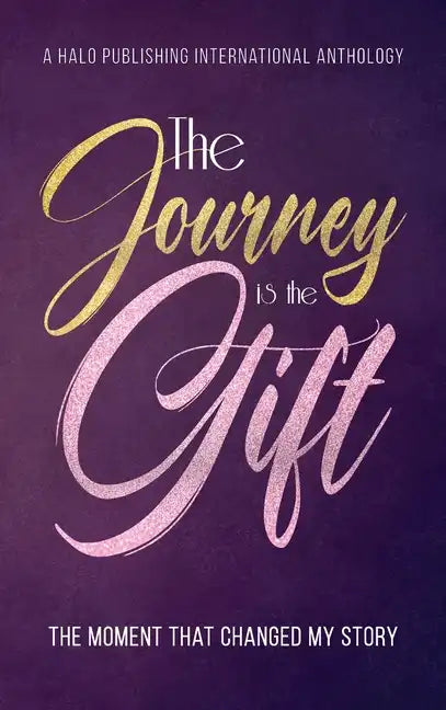 The Journey is the Gift: The Moment that Changed My Story - Hardcover