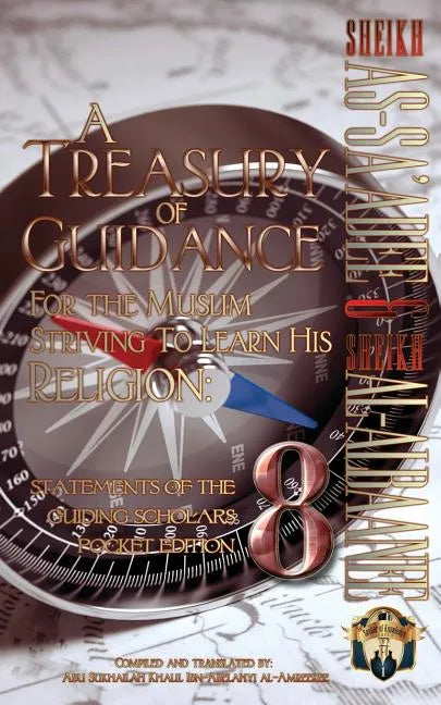 A Treasury of Guidance For the Muslim Striving to Learn his Religion: Sheikh as-Sa'adee & Sheikh al-Albaanee: Statements of the Guiding Scholars Pocke - Paperback