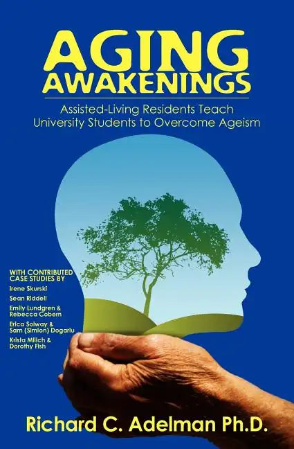 Aging Awakenings: Assisted Living Residents Teach University Students to Overcome Ageism - Paperback
