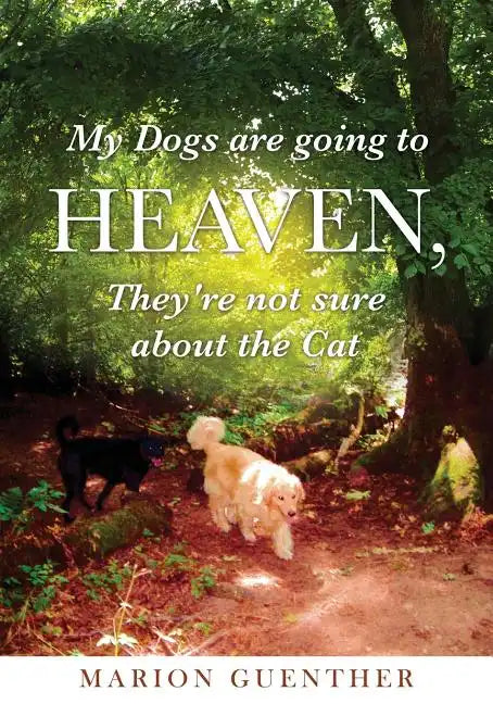 My Dogs are going to Heaven, They're not sure about the Cat - Paperback