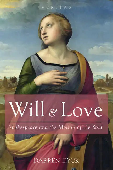 Will & Love: Shakespeare and the Motion of the Soul - Paperback