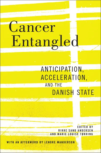 Cancer Entangled: Anticipation, Acceleration, and the Danish State - Paperback