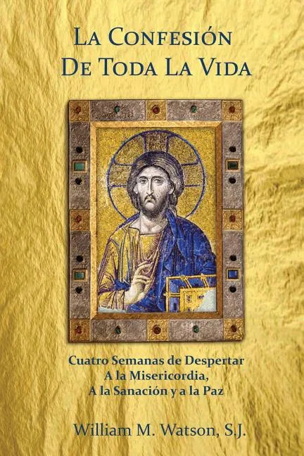 La Confesión de Toda la Vida: Cuatro Semanas de Despertar a la Misericordia, a la Sanación y a la Paz - Paperback