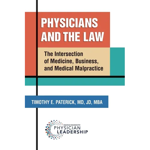 Physicians and the Law: The Intersection of Medicine, Business, and Medical Malpractice - Paperback