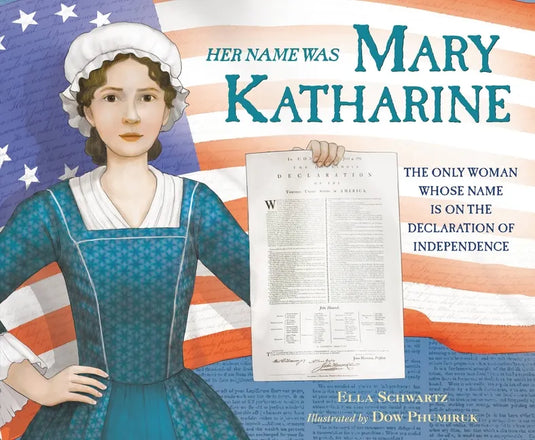 Her Name Was Mary Katharine: The Only Woman Whose Name Is on the Declaration of Independence - Hardcover