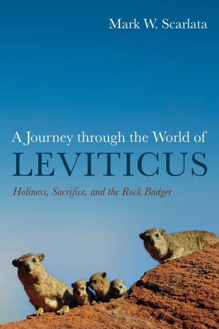 A Journey Through the World of Leviticus: Holiness, Sacrifice, and the Rock Badger - Paperback