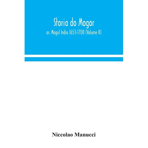 Storia do Mogor; or, Mogul India 1653-1708 (Volume II) - Paperback