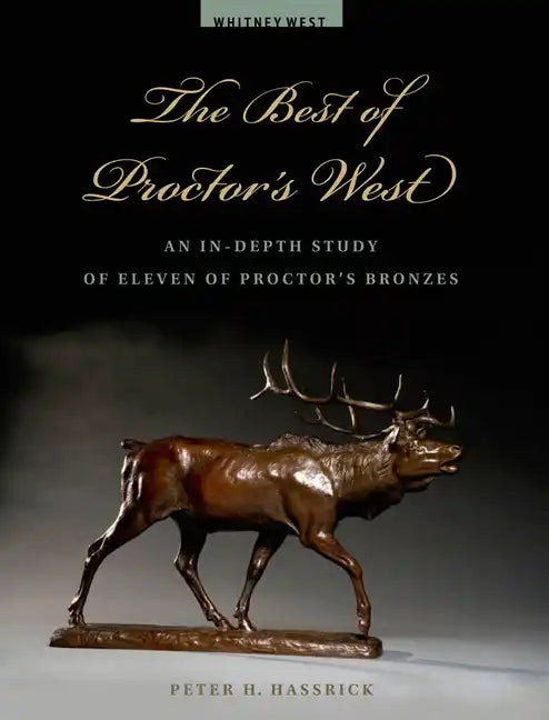 The Best of Proctor's West: An In-Depth Study of Eleven of Proctor's Bronzes - Paperback