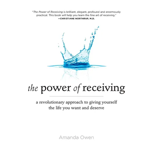 The Power of Receiving: A Revolutionary Approach to Giving Yourself the Life You Want and Deserve - Paperback