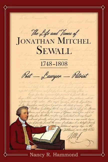 The Life and Times of Jonathan Mitchel Sewall: 1748-1808 Poet - Lawyer - Patriot - Paperback