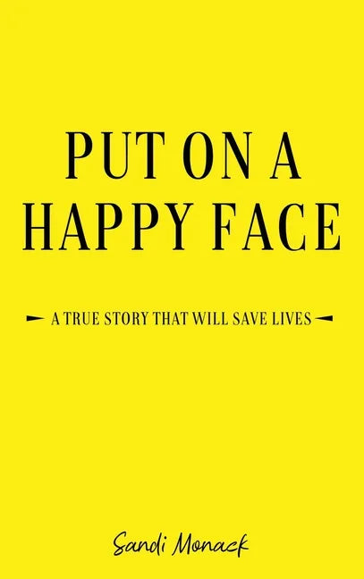 Put On a Happy Face: A True Story that Will Save Lives - Hardcover