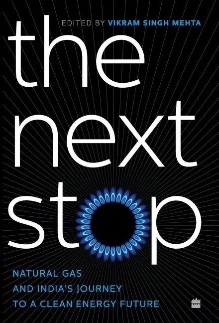 The Next Stop: Natural Gas and India's Journey to a Clean Energy Future - Hardcover