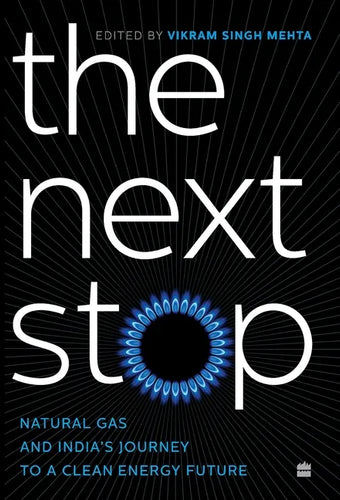 The Next Stop: Natural Gas and India's Journey to a Clean Energy Future - Hardcover