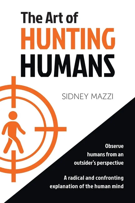 The Art of HUNTING HUMANS: A radical and confronting explanation of the human mind - Paperback