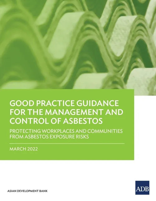 Good Practice Guidance for the Management and Control of Asbestos: Protecting Workplaces and Communities from Asbestos Exposure Risks - Paperback