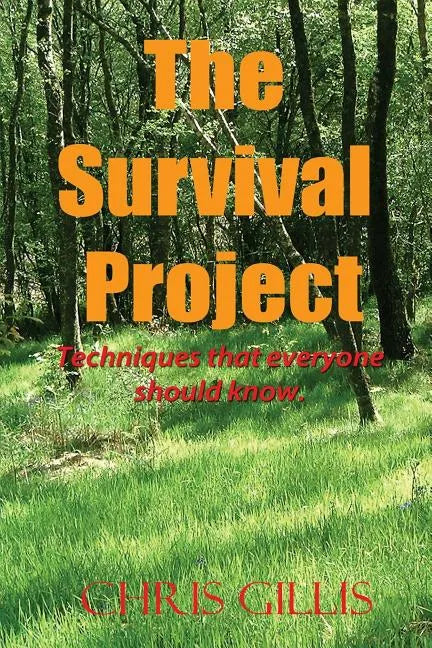 The Survival Project: Techniques that everyone should know! - Paperback