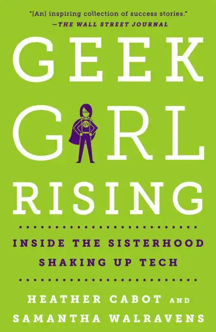 Geek Girl Rising: Inside the Sisterhood Shaking Up Tech - Paperback
