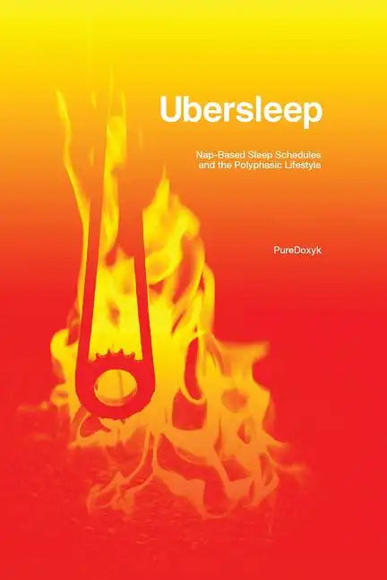 Ubersleep: Nap-Based Sleep Schedules and the Polyphasic Lifestyle - Second Edition - Paperback