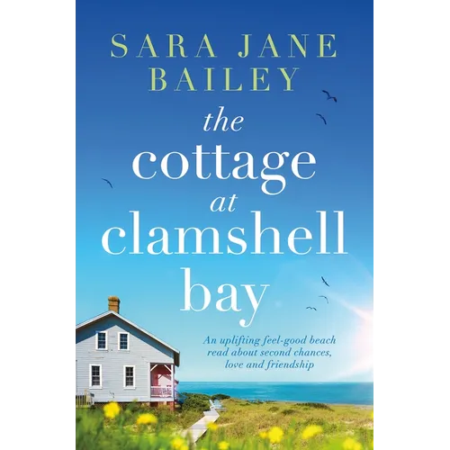 The Cottage at Clamshell Bay: An Uplifting Feel-Good Beach Read about Second Chances, Love and Friendship - Paperback