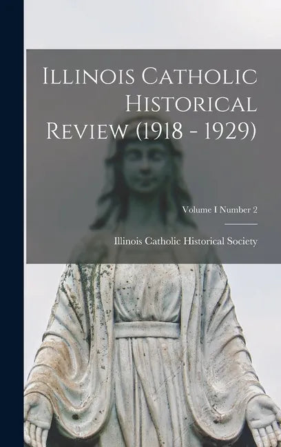 Illinois Catholic Historical Review (1918 - 1929); Volume I Number 2 - Hardcover