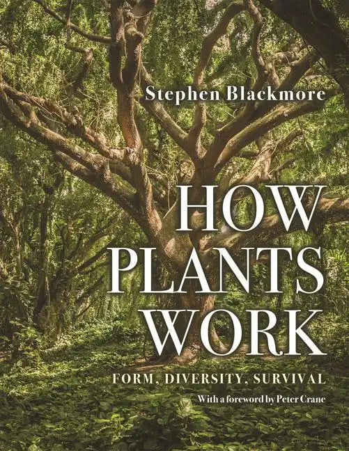 How Plants Work: Form, Diversity, Survival - Hardcover
