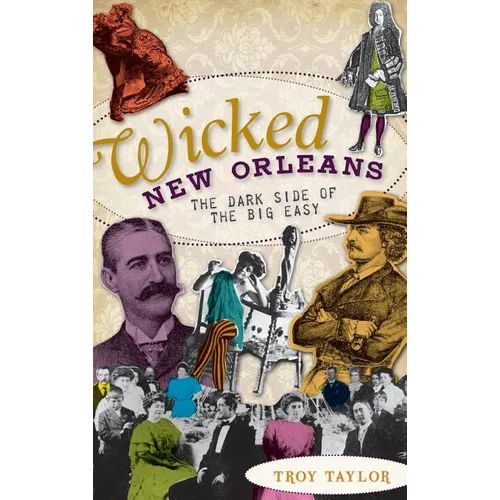 Wicked New Orleans: The Dark Side of the Big Easy - Hardcover