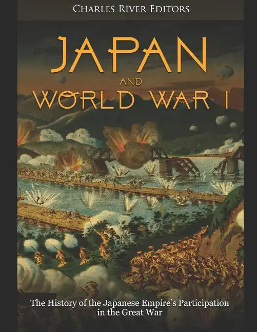 Japan and World War I: The History of the Japanese Empire's Participation in the Great War - Paperback