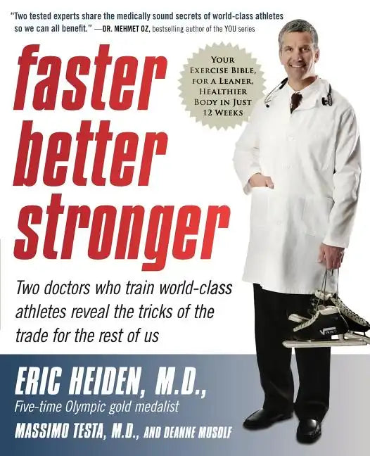 Faster, Better, Stronger: Your Exercise Bible, for a Leaner, Healthier Body in Just 12 Weeks - Paperback