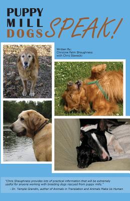 Puppy Mill Dogs SPEAK!: Happy Stories and Helpful Advice - Paperback