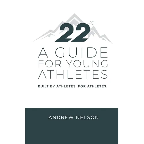 22 - A Guide for Young Athletes: Built by Athletes. For Athletes. - Paperback