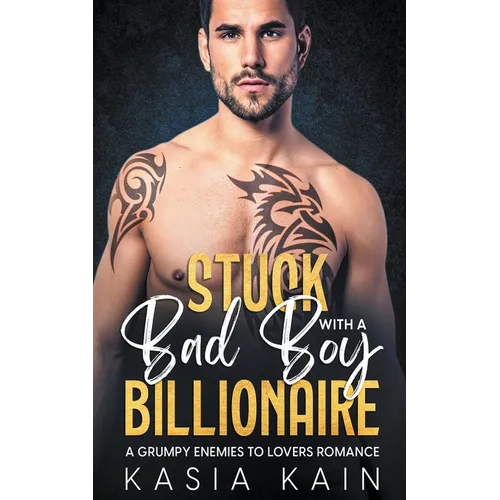 Stuck with a Bad Boy Billionaire: A Grumpy Enemies to Lovers Romance - Paperback