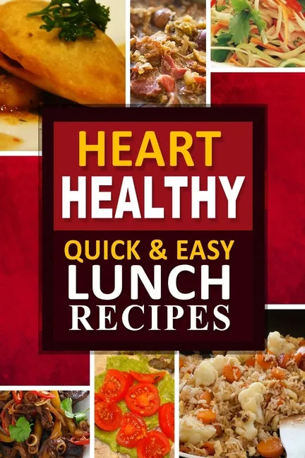 Heart Healthy - Quick and Easy Lunch Recipes: The Modern Sugar-Free Cookbook to Fight Heart Disease - Paperback