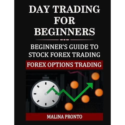 Day Trading For Beginners: Beginner's Guide To Stock Forex Trading: Forex Options Trading - Paperback