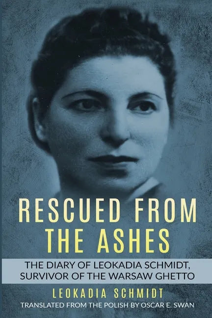 Rescued from the Ashes: The Diary of Leokadia Schmidt, Survivor of the Warsaw Ghetto - Paperback