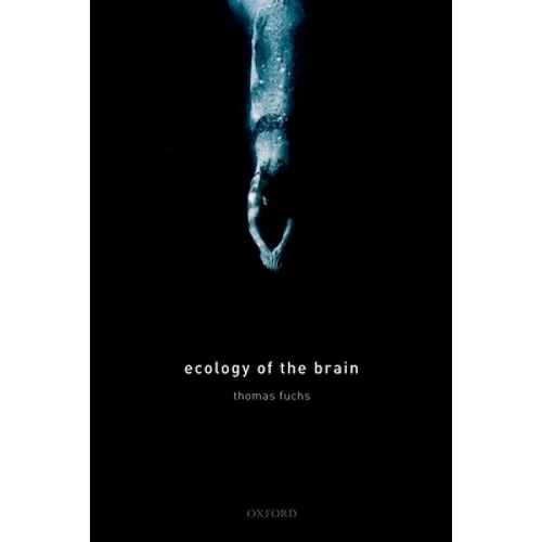 Ecology of the Brain: The Phenomenology and Biology of the Embodied Mind - Hardcover