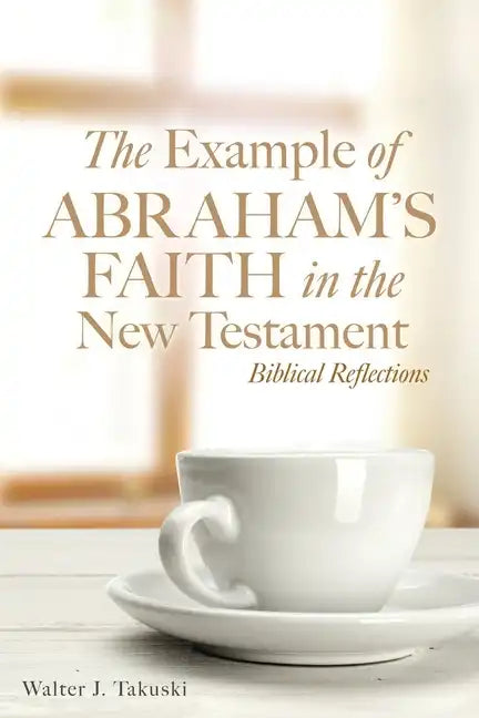 The Example of Abraham's Faith in the New Testament: Biblical Reflections - Paperback