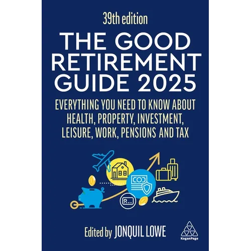 The Good Retirement Guide 2025: Everything You Need to Know about Health, Property, Investment, Leisure, Work, Pensions and Tax - Hardcover