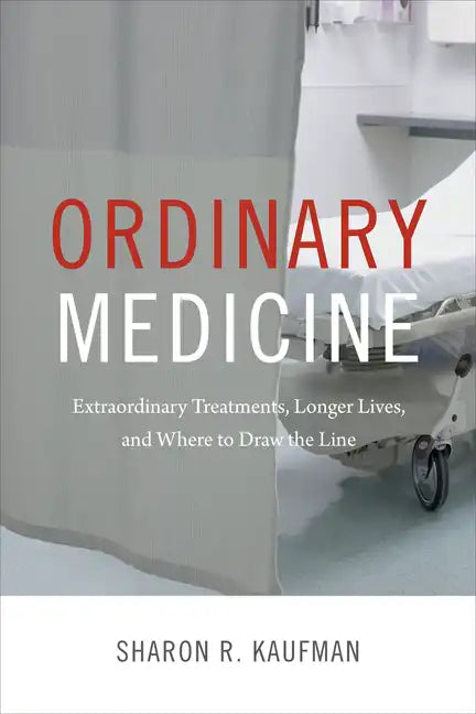 Ordinary Medicine: Extraordinary Treatments, Longer Lives, and Where to Draw the Line - Paperback