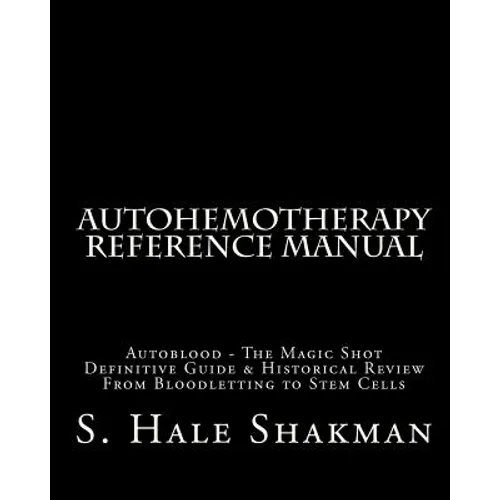 Autohemotherapy Reference Manual: Definitive Guide & Historical Review, From Bloodletting to Stem Cells - Paperback