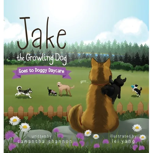 Jake the Growling Dog Goes to Doggy Daycare: A Children's Book about Trying New Things, Friendship, Finding Comfort, and Kindness - Hardcover