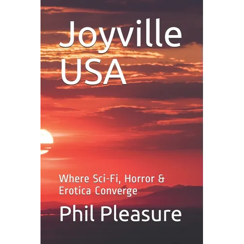 Joyville USA: Where Sci-Fi, Horror & Erotica Converge - Paperback