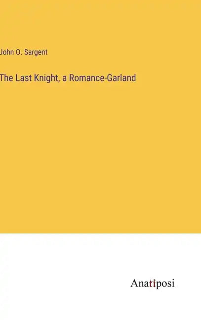 The Last Knight, a Romance-Garland - Hardcover