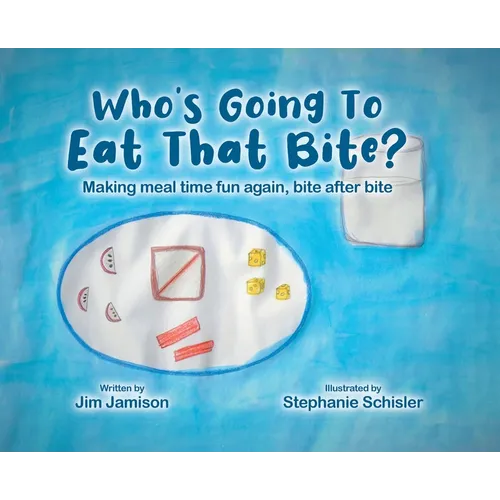 Who's Going To Eat That Bite?: Making meal time fun again, bite after bite - Hardcover