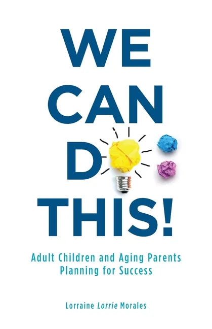 We Can Do This!: Adult Children and Aging Parents Planning for Success - Paperback