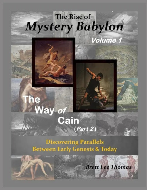 The Rise of Mystery Babylon - The Way of Cain (Part 2): Discovering Parallels Between Early Genesis and Today (Volume 1) - Paperback