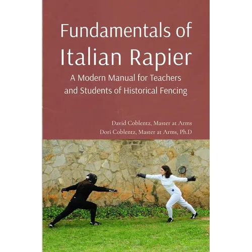 Fundamentals of Italian Rapier: A Modern Manual for Teachers and Students of Historical Fencing - Paperback