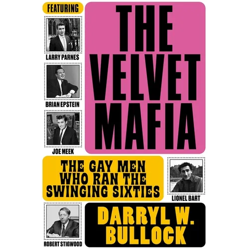 The Velvet Mafia: The Gay Men Who Ran the Swinging Sixties - Hardcover